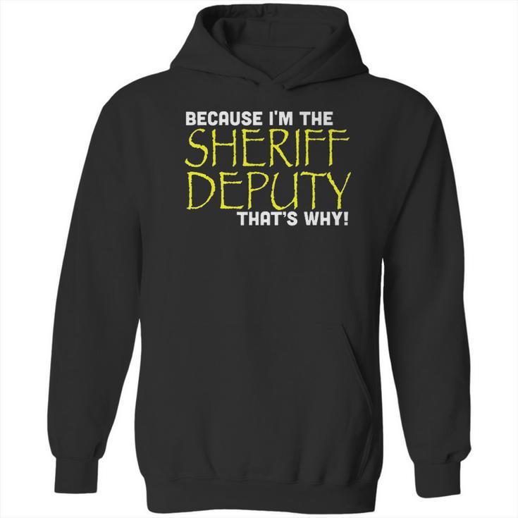 Because Im The Sheriff Deputy Thats Why Funny Hoodie