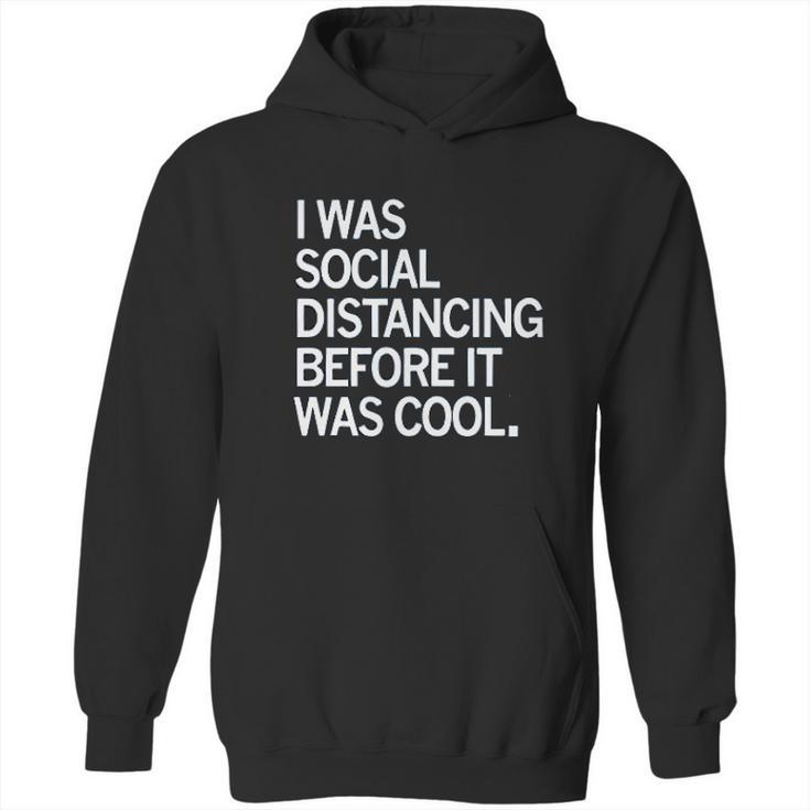 I Was Social Distancing Before It Was Cool Hoodie