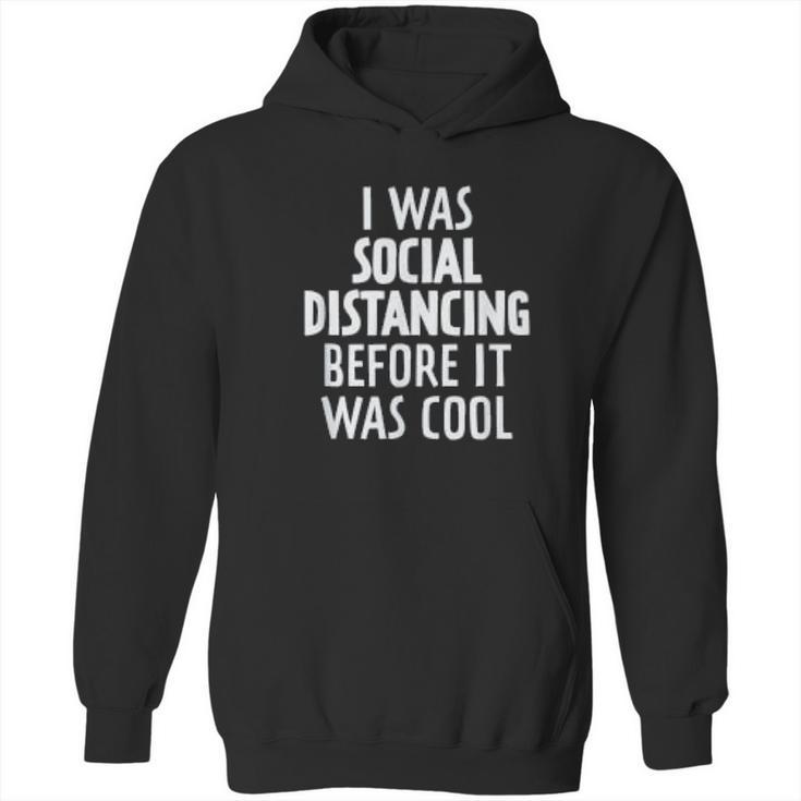 I Was Social Distancing Before It Was Cool Hoodie