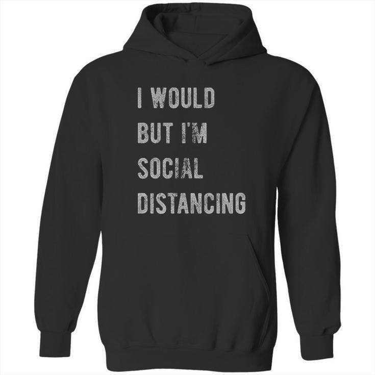 I Would But Im Social Distancing Hoodie