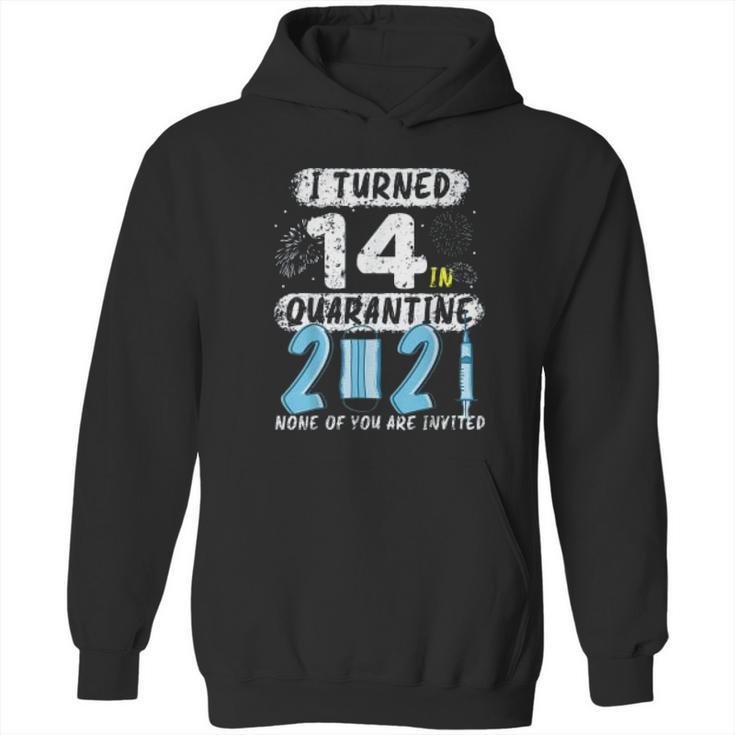 Social Distancing I Turned 14 In 2021 None Of You Are Invited Hoodie