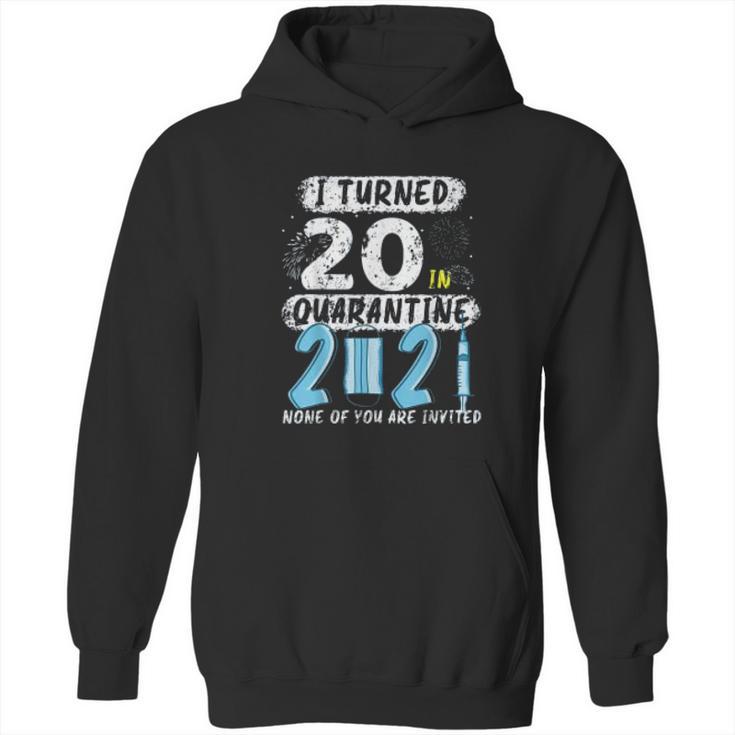 Social Distancing I Turned 20 In 2021 None Of You Are Invited Hoodie