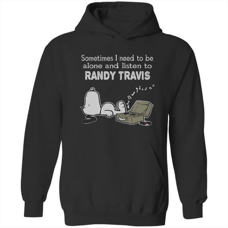 Sometimes I Need To Be Alone And Listen To Randy Travis Hoodie