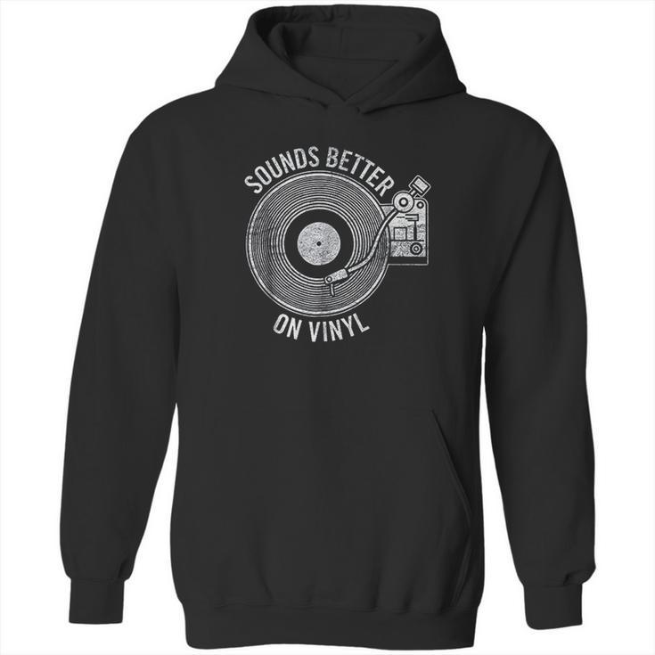 Sounds Better On Vinyl  Record Album Lover Gift Hoodie