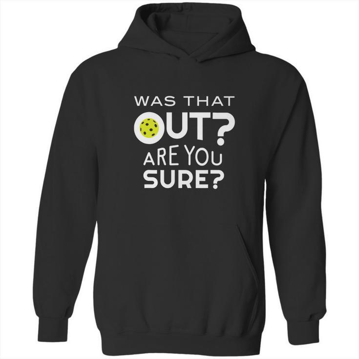 Was That Out Are You Sure Pickleball Hoodie