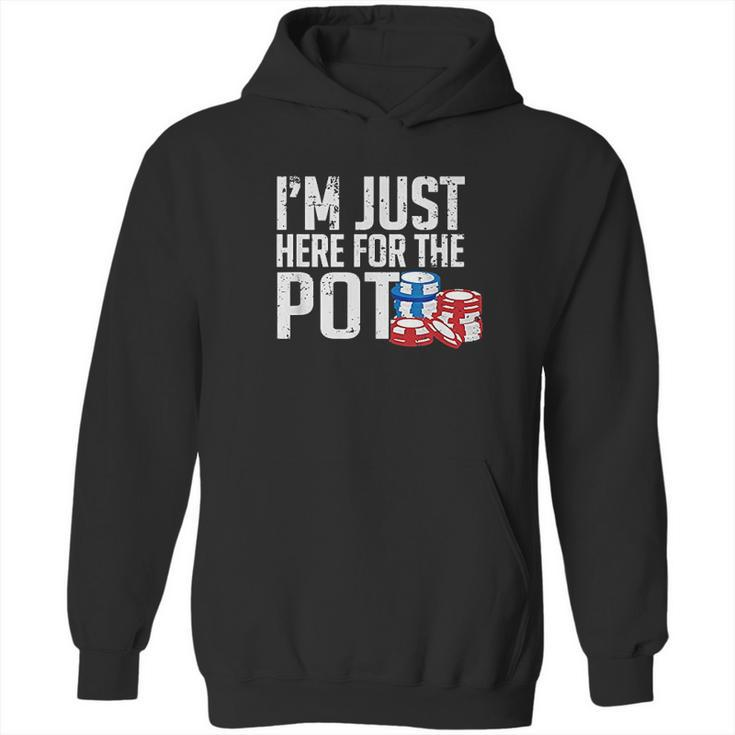 Texas Holdem Gift I Am Just Here For The Pot Poker Humor Hoodie