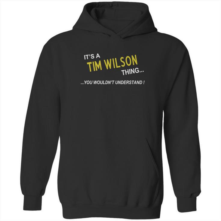 Tim Wilson Its Tim Wilson Thing You Wouldnt Understand Name Gifts T Shirt Hoodie