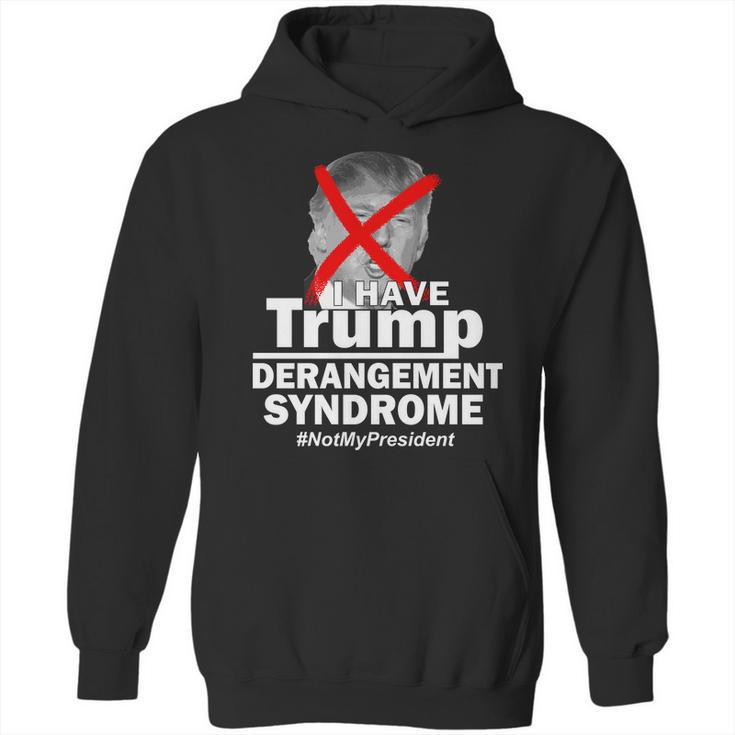 I Have Trump Derangement Syndrome Notmypresident Hoodie