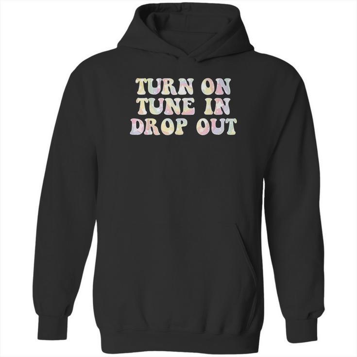 Turn On Tune In Drop Out Funny Lsd Quotes Psychedelic Hoodie