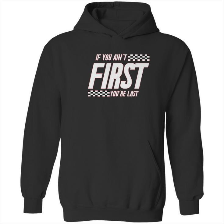 Ugp Campus Apparel If You Aint First Youre Last  Race Car Racing Movie Quote Hoodie