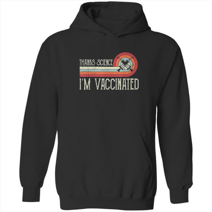 Vintage Thanks Science Im Vaccinat I Got The Vaccin Hoodie