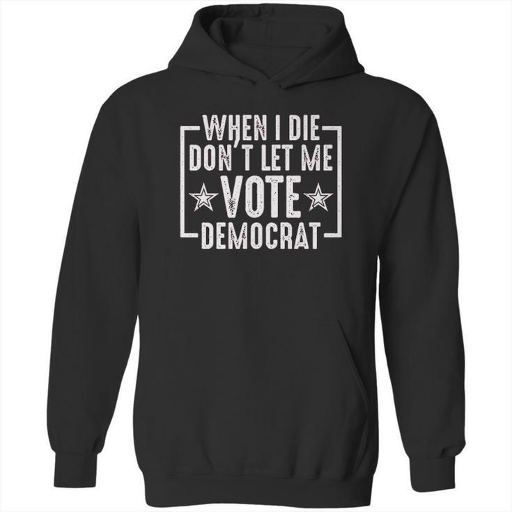 When I Die Do Not Let Me Democrat Funny Hoodie