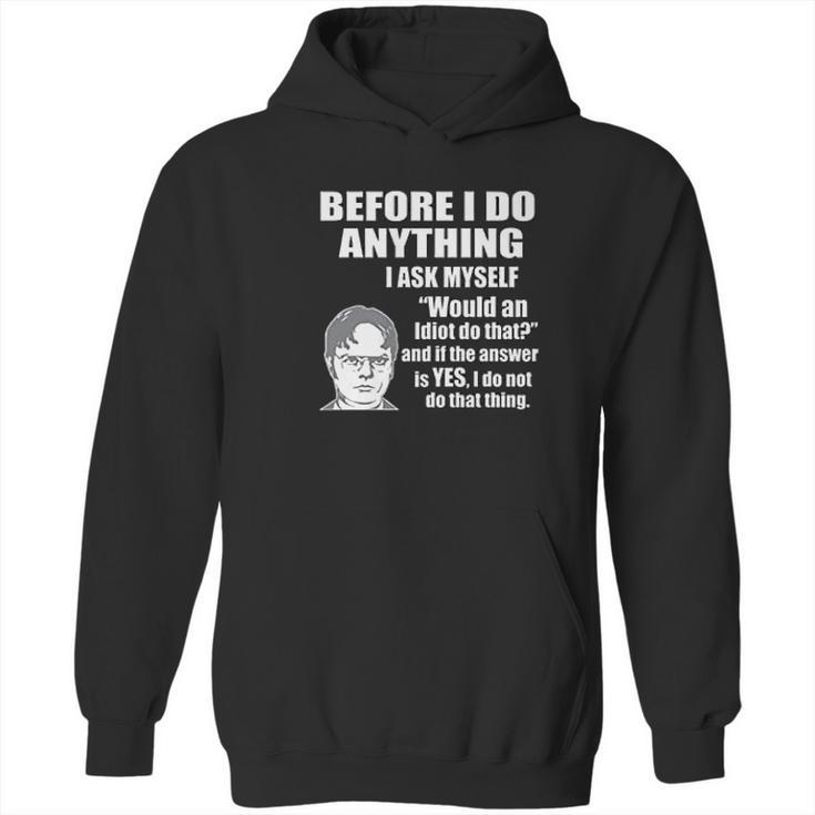 Wild Bobby Office Dwight Quote  Before I Do Anything Hoodie