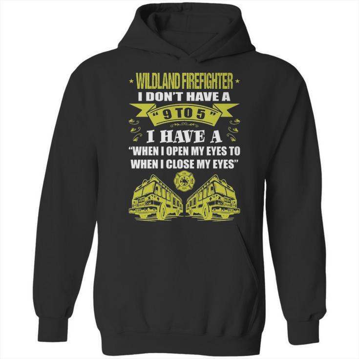 Wildland Firefighter Dont Have 9 To 5 Profession Hoodie