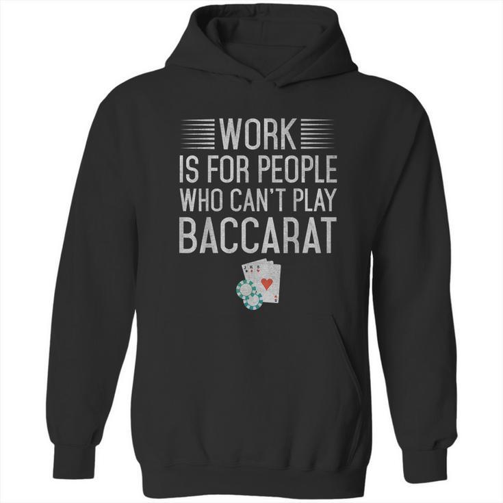 Work Is For People Who Cant Play Baccarat Hoodie