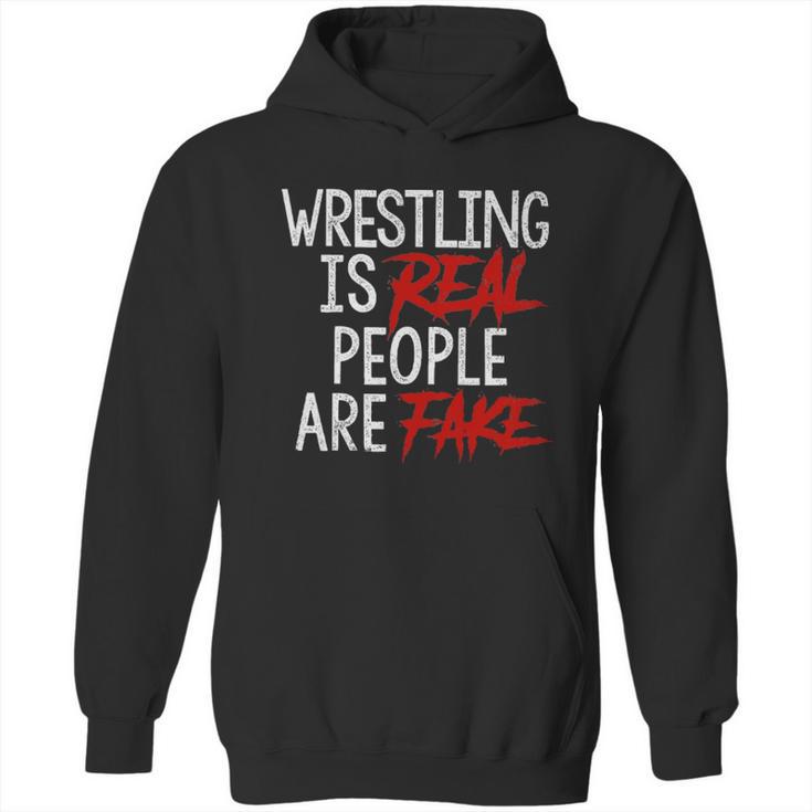 Wrestling Is Real People Are Fake Hoodie