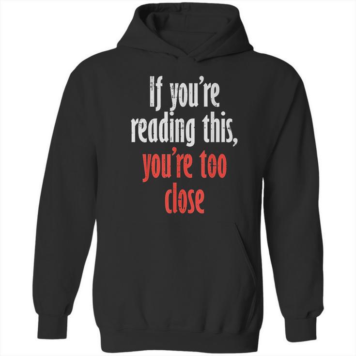 If Youre Reading This Too Close Funny Social Distancing Gift Hoodie