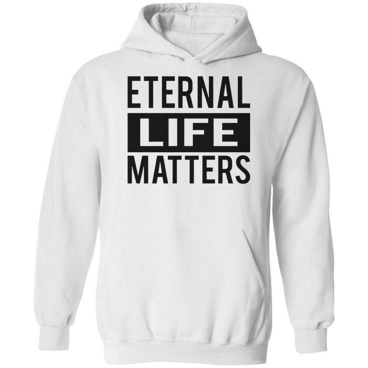 1001 Eternal Life Matters Shirt With Break The Ice With Family And Friends About The Savior Hoodie