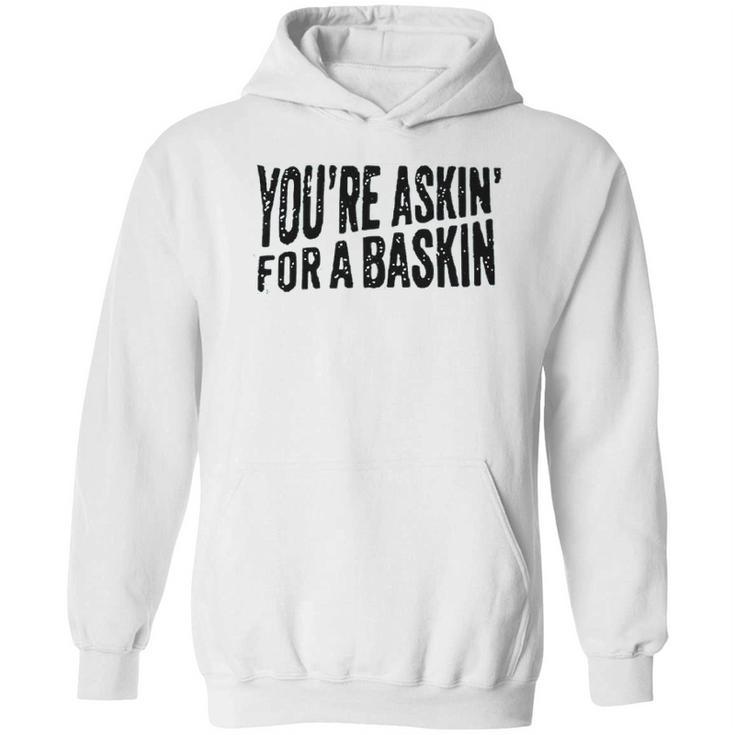 Askin  For A Baskin Hoodie