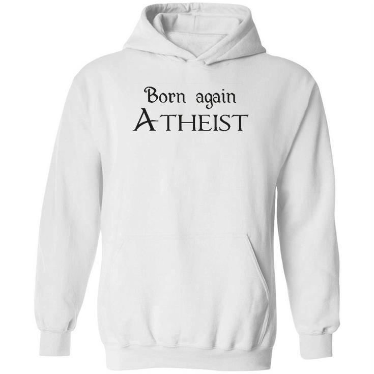 Born Again Atheist Funny Hoodie