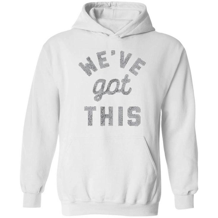 C Weve Got This Funny Motivational Social Distancing Hoodie