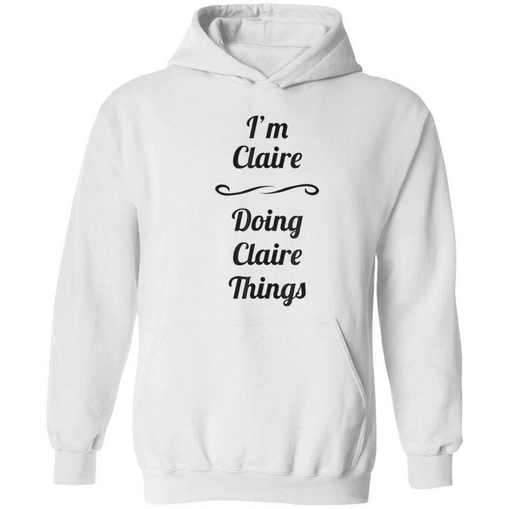 I Am Claire  Doing Claire Things Hoodie