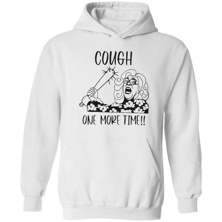 Cough One More Time Social Distancing Hoodie