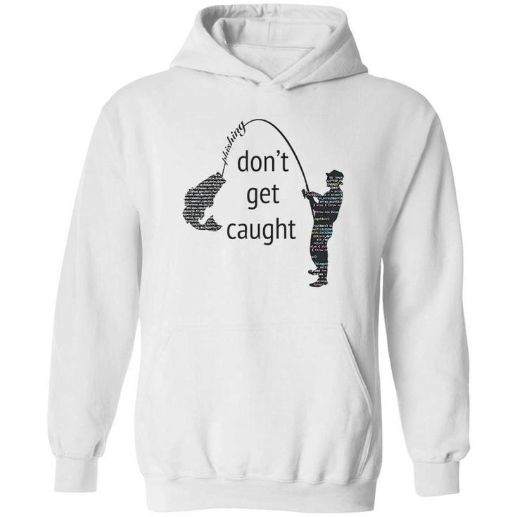 Dont Get Caught Phishing And Hacker  Funny Hoodie