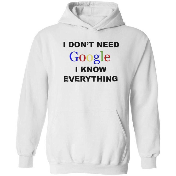 Dont Need Google I Know Everything Hoodie