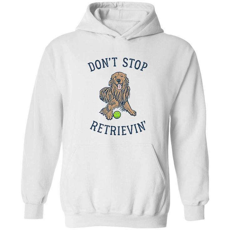 Dont Stop Retrievin Funny Cute Golden Retriever Dog Hoodie