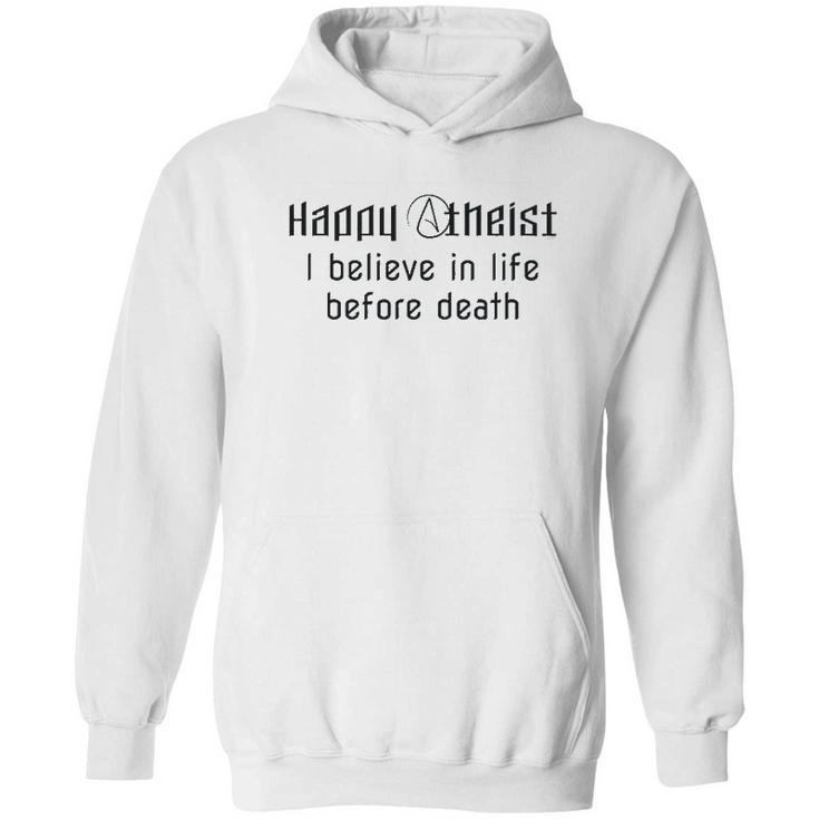 Happy Atheist I Believe In Life Before Death Hoodie