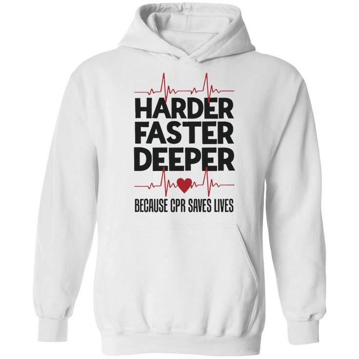 Harder Faster Deeper Because Cpr Saves Lives Gift Hoodie