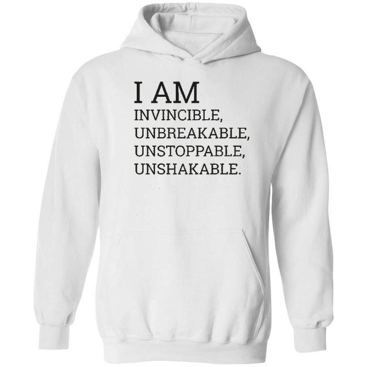 I Am Invincible Unbreakable Unstoppable Unshakable Hoodie