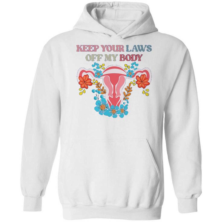 Keep Your Laws Off My Body Protect Roe V Wade 1973 Abortion Is Healthcare Keep Abortion Safe & Legal Abortion Rights Hoodie