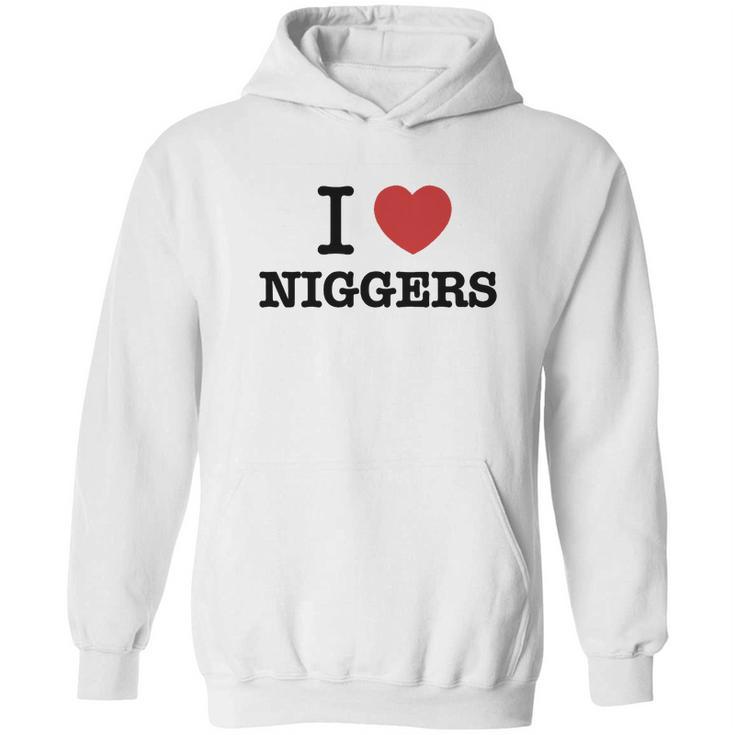 I Love Niggers Hoodie