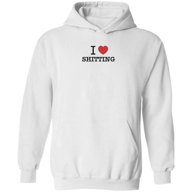 I Love Shitting Hoodie