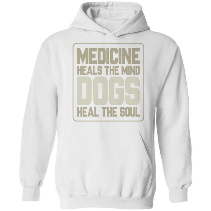 Medicine Heals The Body Dogs Heal The Soul Funny Dog Gift Hoodie