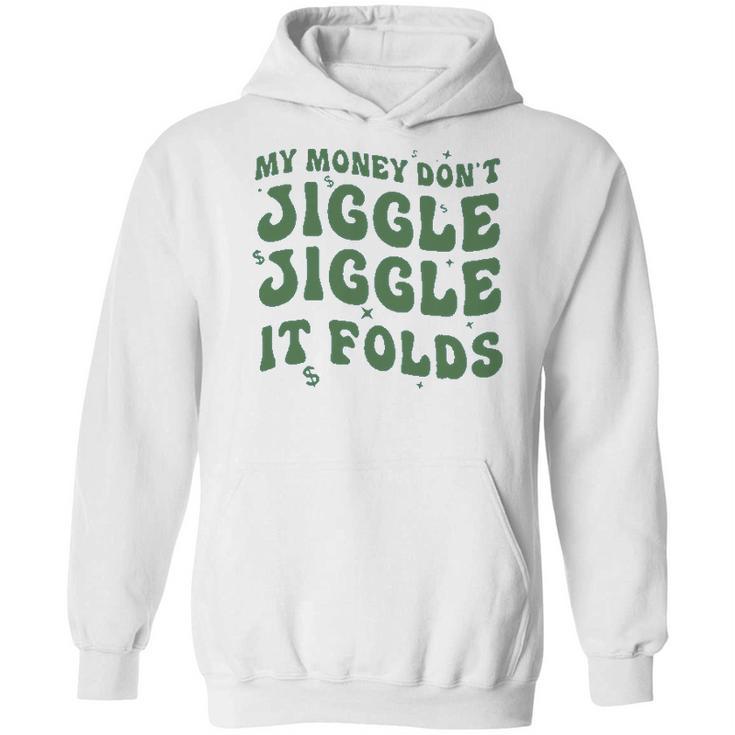 My Money Don’T Jiggle It Folds  Tiktok Trending My Money Don’T Jiggle Jiggle It Folds Design Unisex  Funny Hoodie