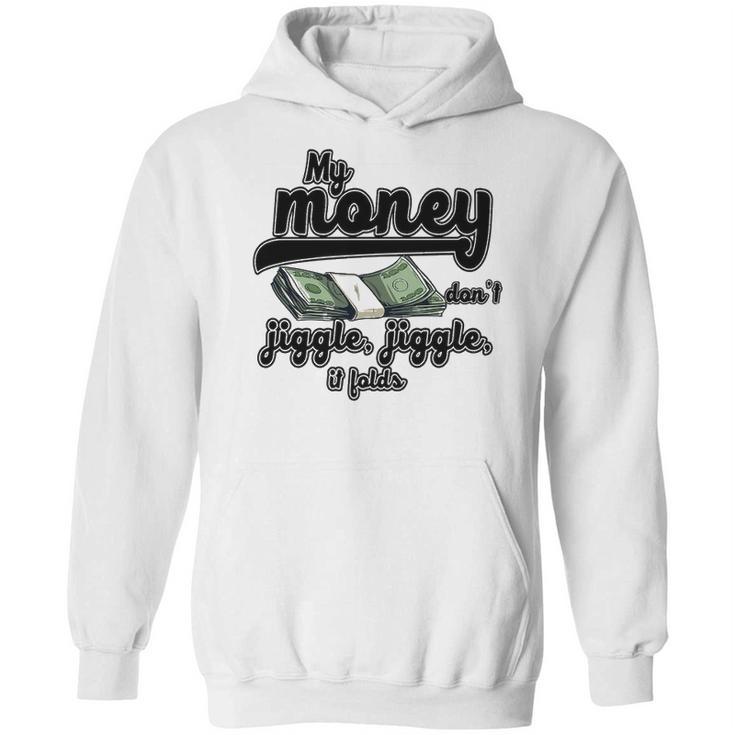 My Money Don’T Jiggle It Folds  Tiktok Trending My Money Don’T Jiggle Jiggle It Folds  Tiktok Trending Hoodie