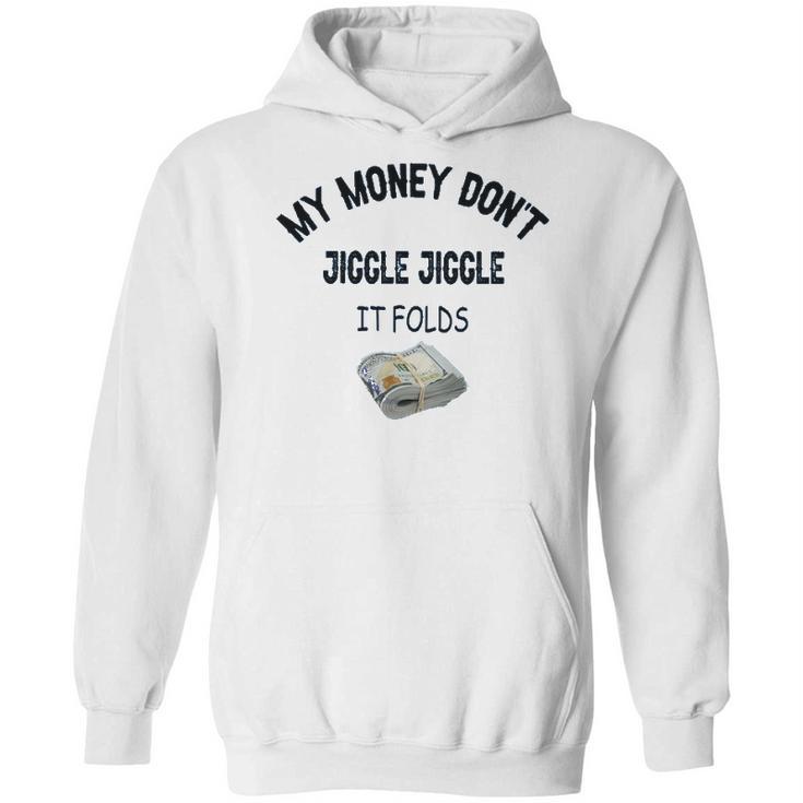 My Money Don’T Jiggle It Folds  Tiktok Trending   Louis Theroux My Money Dont Jiggle Jiggle It Folds Hoodie