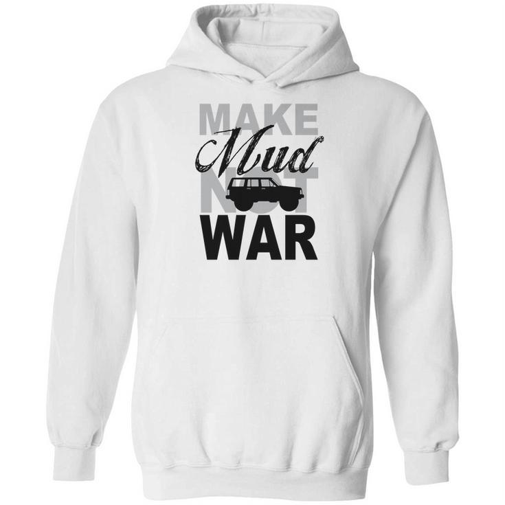 Make Mud Not War - Jeep Xj Hoodie