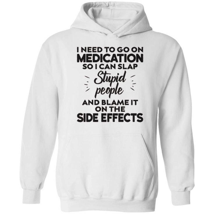 I Need To Go On Medication Hoodie