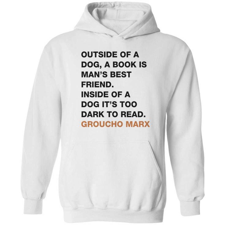 Outside Of A Dog A Book Is Man S Best Friend Inside Of A Dog It S Too Dark To Read Groucho Marx Q Hoodie