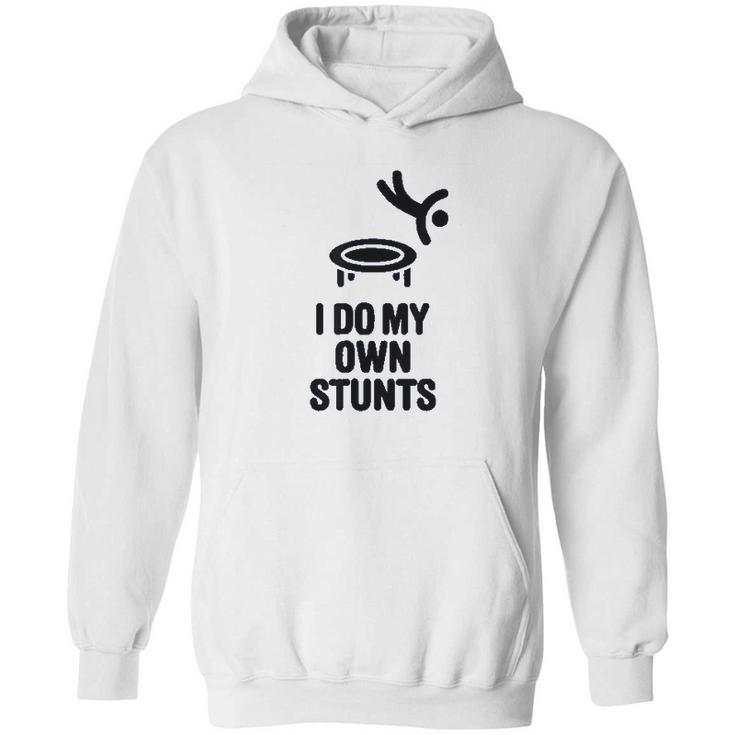 I Do My Own Stunts Funny Trampoline Gymnastic Trampolinist Hoodie