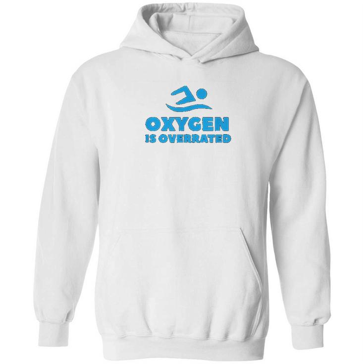 Oxygen Is Overrated Swimmer Gift Swimming Pool Hoodie