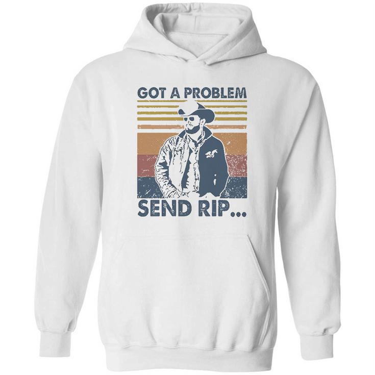 Rip Wheeler Got A Problem Vintage Hoodie