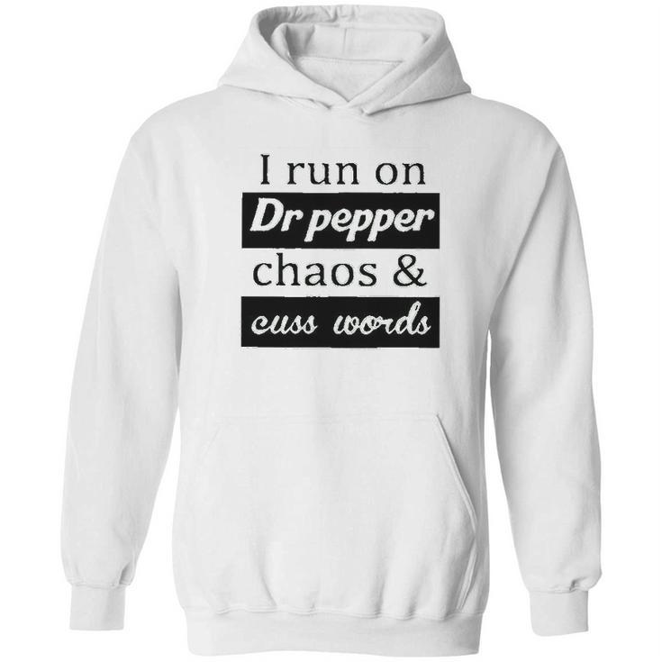 I Run On Dr Pepper Chaos And Cuss Words Hoodie