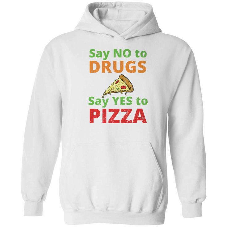 Say No To Drugs And Yes To Pizza Funny Anti Weed And Pot Hoodie