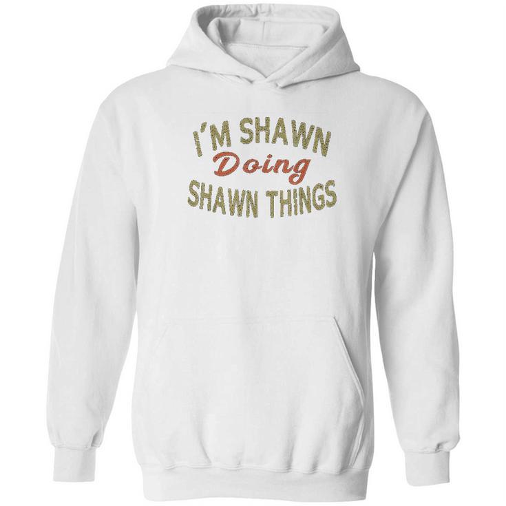 Im Shawn Doing Shawn Things Funny Saying Gift Hoodie