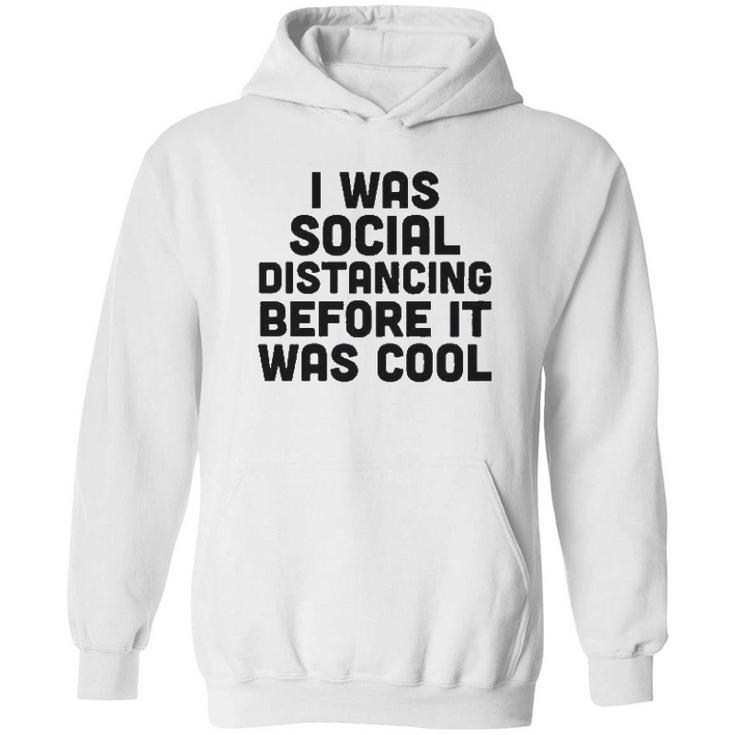 I Was Social Distancing Before It Was Cool Hoodie